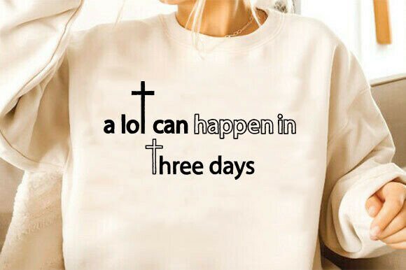 A Lot Can Happen in 3 Days Christian Art T-Shirt Designs
