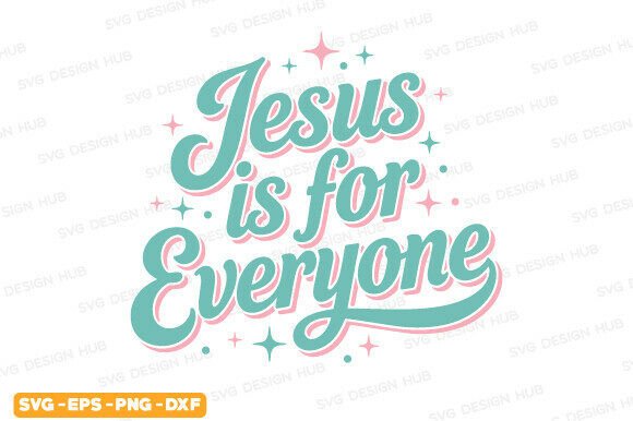 Jesus is for Everyone SVG: T-Shirt Designs