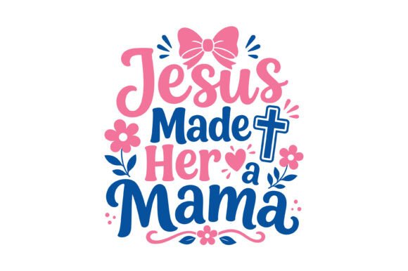 Jesus Made Her a Mama Cute Design T-Shirt Designs